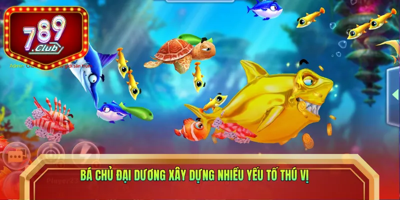 Bá Chủ Đại Dương xây dựng nhiều yếu tố thú vị
