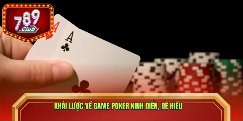 Khái quát về game poker kinh điển, dễ hiểu